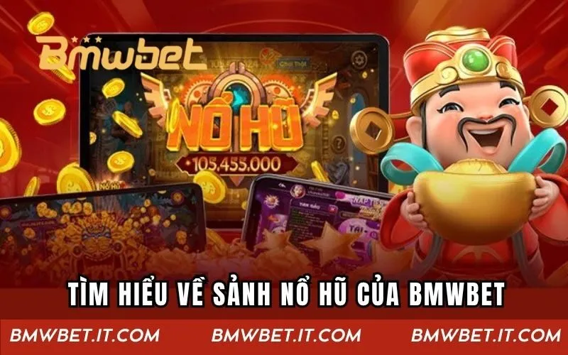 Tìm hiểu về sảnh nổ hũ của BMWBET